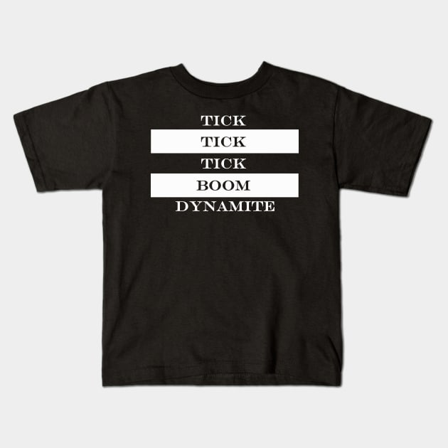 tick tick tick boom dynamite Kids T-Shirt by NotComplainingJustAsking